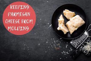 how to keep parmesan cheese from molding