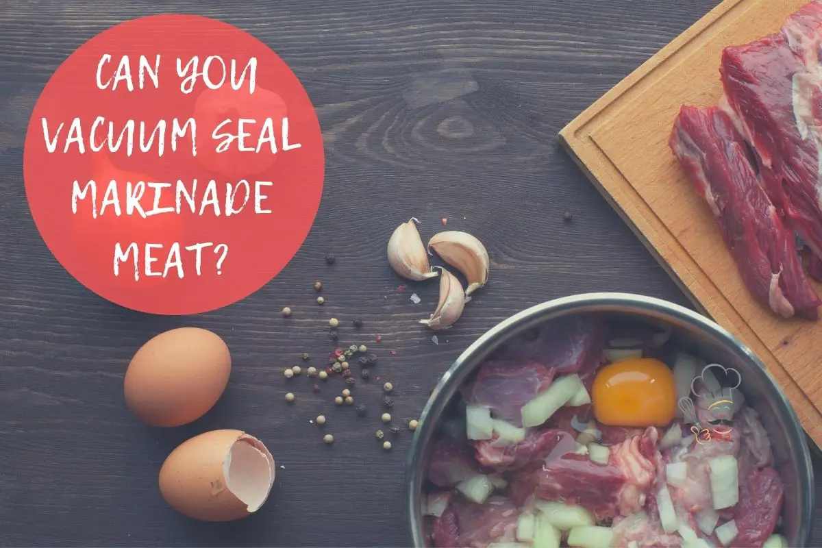 can you vacuum seal marinade meat