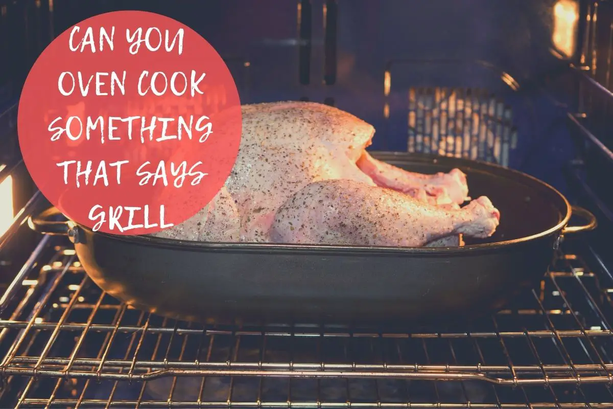 can you oven cook something that says grill