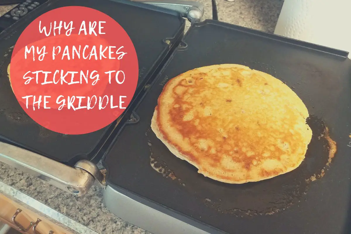 Why Are My Pancakes Sticking To The Griddle
