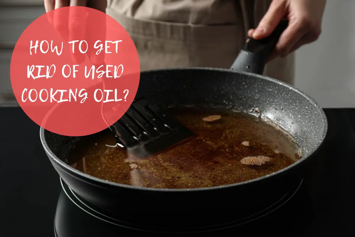 How To Get Rid Of Used Cooking Oil